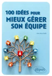 100 idées pour mieux gérer son équipe