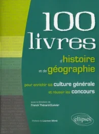 100 livres d&rsquo;histoire et de géographie. Pour enrichir sa culture générale et réussir les concours