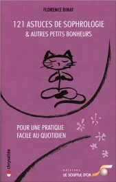 121 Astuces de sophrologie et autres petits bonheurs. Pour une pratique facile au quotidien