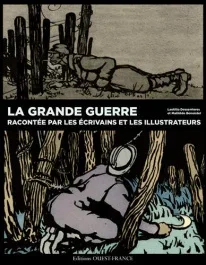 14-18 en mots et en images. Ecrivains et illustrateurs racontent la Grande Guerre