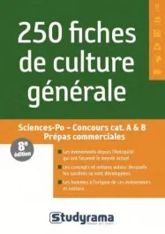 250 fiches de culture générale. Sciences Po, Concours catégories A & B, Prépas commerciales, 8e édit