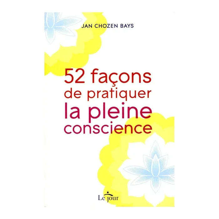 52 façons de pratiquer la pleine conscience