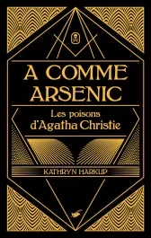 A comme arsenic. Les poisons d&rsquo;Agatha Christie