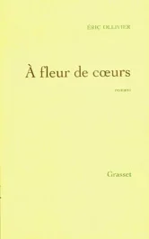 A fleur de coeur. Oeuvres complètes, tome II : Godelureaux ; L&rsquo;escalier des heures glissantes ; Une