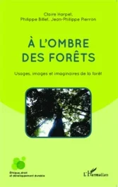 A l&rsquo;ombre des forêts. Usages, images et imaginaires de la forêt
