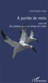 A portée de mots. Suivi de Dix poèmes pour un temps de colère