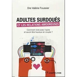 Adultes surdoués et relations amoureuses. Comment vivre avec l&rsquo;autre et savoir être heureux en coupl