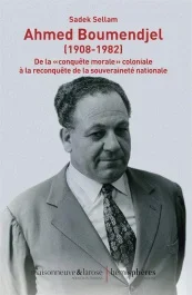 Ahmed Boumendjel (1908-1982). De la « conquête morale » coloniale à la reconquête de la souveraineté n