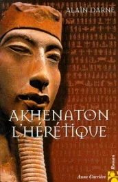 Akhenaton l&rsquo;hérétique