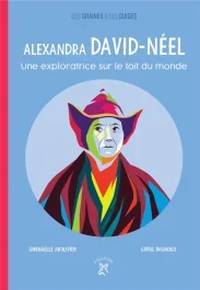 Alexandra David-Néel. Une exploratrice sur le toit du monde