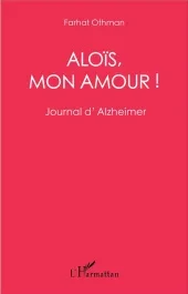 Aloïs, mon amour ! Journal d&rsquo;Alzheimer