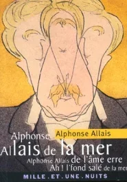 ALPHONSE ALLAIS DE LA MER – – ALPHONSE ALLAIS DE L&rsquo;AME ERRE – AH ! L&rsquo;FOND SALE DE LA MER