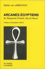 Arcanes égyptiens. Au royaume d&rsquo;Osiris, Isis et Horus