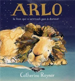 Arlo. Le lion qui n&rsquo;arrivait pas à dormir