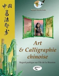 Art & calligraphie chinoise. Regard poétique sur l&rsquo;île de La Réunion