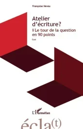 Atelier d&rsquo;écriture ? Le tour de la question en 90 points