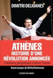 Athènes : histoire d&rsquo;une révolution annoncée. L&rsquo;itinéraire géopolitique d&rsquo;Alexis Tsipras