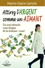 Attirez l&rsquo;argent comme un aimant. Un seul obstacle vous éloigne de la richesse : vous !