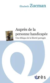 Auprès de la personne handicapée. Une éthique de la relation partagée