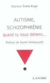 Autisme, schizophrénie. Quand tu nous détiens …