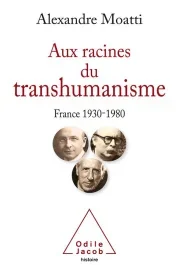 Aux racines du transhumanisme. France 1930-1980