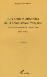 Aux sources officielles de la colonisation française:les faits. Tome 1, Vers la décolonisation : 194