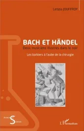Bach et Händel, deux musiciens illustres dans le noir. Les barbiers à l&rsquo;aube de la chirurgie