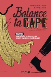 Balance ta cape. Journal d&rsquo;une héroïne du quotidien qui ne veut plus courir (après sa vie)
