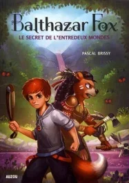 Balthazar Fox Tome 2 : Le secret de l&rsquo;entredeux mondes