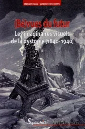 (Bé)vues du futur. Les imaginaires visuels de la dystopie (1840-1940)