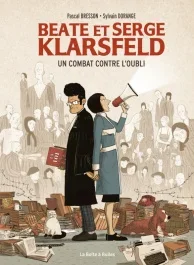 Beate et Serge Klarsfeld. Un combat contre l&rsquo;oubli