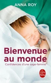 Bienvenue au monde. Confidences d&rsquo;une jeune sage-femme