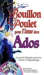 Bouillon de poulet pour l&rsquo;âme des ados. Un recueil d&rsquo;histoires sur la vie, l&rsquo;amour et l&rsquo;apprentissag