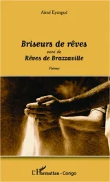 Briseurs de rêves. Suivi de Rêves de Brazzaville