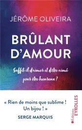 Brûlant d&rsquo;amour. Suffit-il d&rsquo;aimer et d&rsquo;être aimé pour être heureux ?