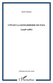 C&rsquo;était la gendarmerie de papa (1948-1986)