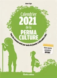 Calendrier de la permaculture. Tous les travaux mois par mois de janvier à décembre 2021, Edition 20