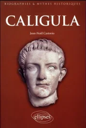 Caligula. Au coeur de l&rsquo;imaginaire tyrannique