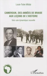 Cameroun, des années de braise aux leçons de l&rsquo;histoire. Vers une dynamique nouvelle