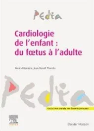 Cardiologie de l&rsquo;enfant : du foetus à l&rsquo;adulte