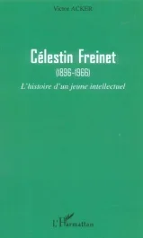 Célestin Freinet (1896-1966). L&rsquo;histoire d&rsquo;un jeune intellectuel