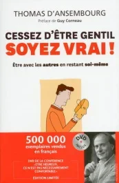Cessez d&rsquo;être gentil, soyez vrai ! Etre avec les autres en restant soi-même, avec 1 DVD