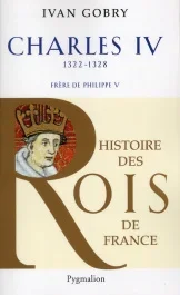 Charles IV le Bel. Successeur de Philippe V, 1322-1328