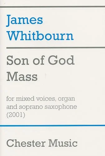 Chester Music Son Of God Mass For Mixed Voices, Organ And Soprano Saxophone – Satb
