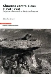 Chouans contre Bleus (1793-1795). La justice militaire sous la Révolution française