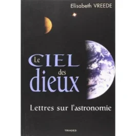 Ciel des dieux. Lettres sur L&rsquo;astronomie