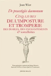 Cinq livres de l’imposture et tromperie, Des diables, des enchantements & sorcelleries. De Praestigi