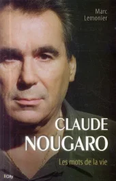 Claude Nougaro. Les mots de la vie