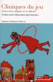 Cliniques du jeu. Jouer, rêver, soigner ici et ailleurs