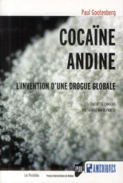Cocaïne andine. L&rsquo;invention d&rsquo;une drogue globale